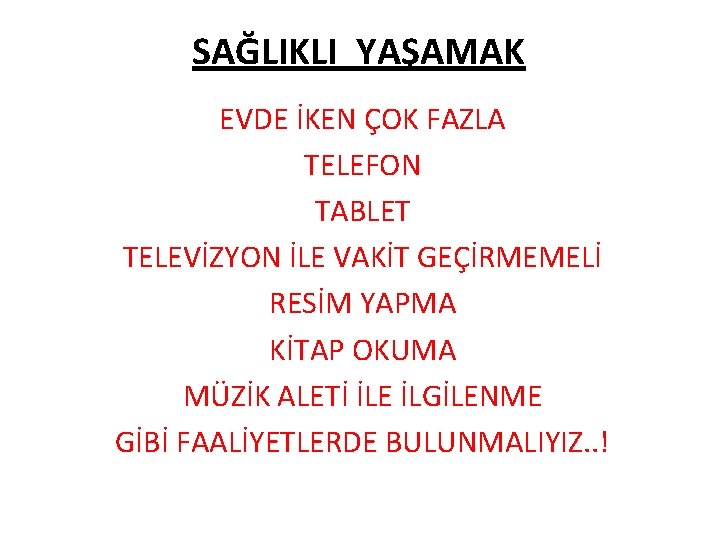 SAĞLIKLI YAŞAMAK EVDE İKEN ÇOK FAZLA TELEFON TABLET TELEVİZYON İLE VAKİT GEÇİRMEMELİ RESİM YAPMA