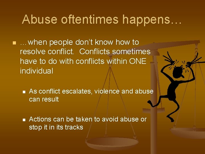 Abuse oftentimes happens… n …when people don’t know how to resolve conflict. Conflicts sometimes