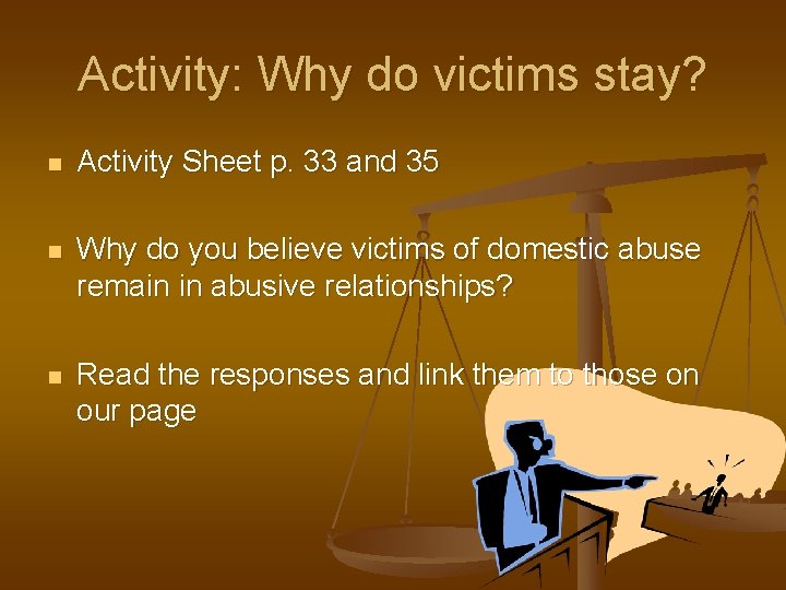 Activity: Why do victims stay? n Activity Sheet p. 33 and 35 n Why