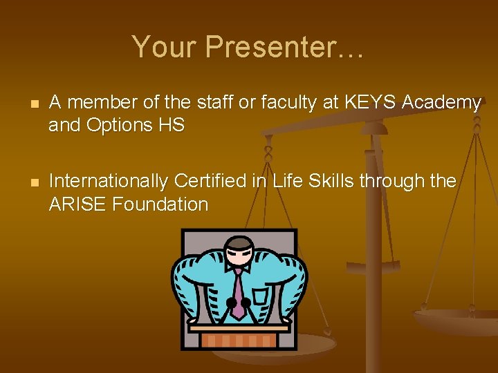 Your Presenter… n A member of the staff or faculty at KEYS Academy and