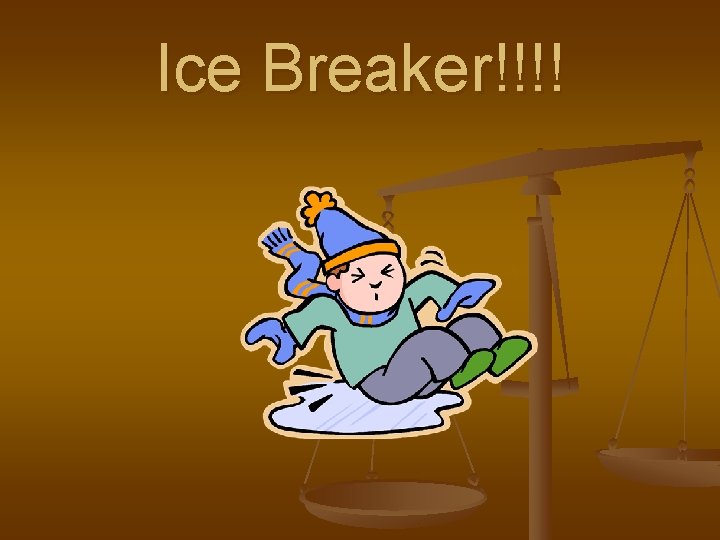 Ice Breaker!!!! 