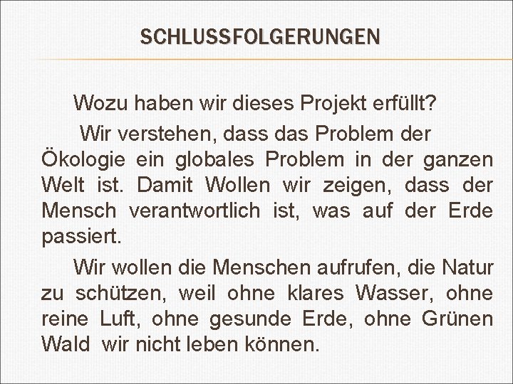 SCHLUSSFOLGERUNGEN Wozu haben wir dieses Projekt erfüllt? Wir verstehen, dass das Problem der Ökologie