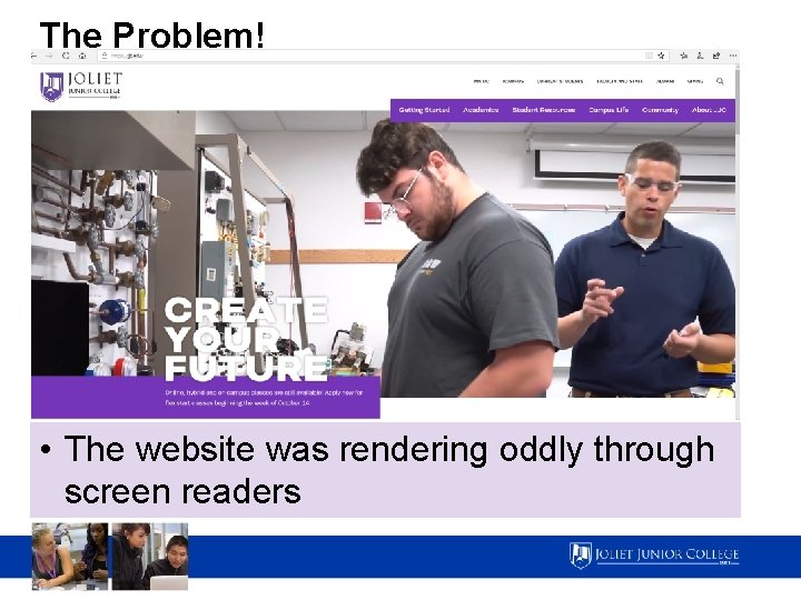 The Problem! • The website was rendering oddly through screen readers 