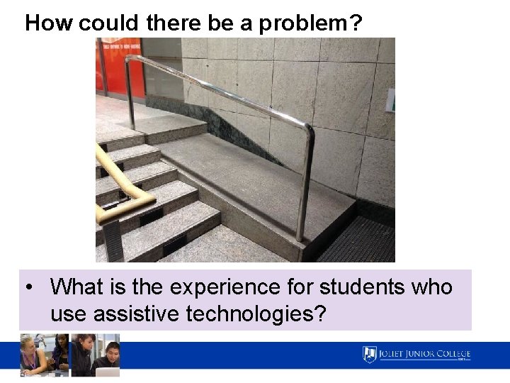 How could there be a problem? • What is the experience for students who