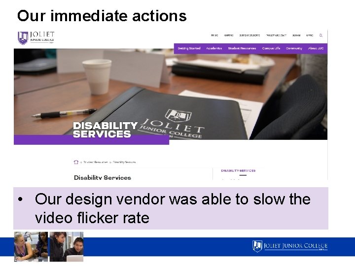 Our immediate actions • Our design vendor was able to slow the video flicker