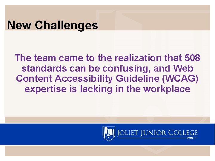 New Challenges The team came to the realization that 508 standards can be confusing,