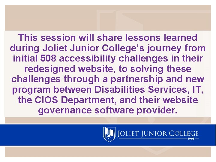 This session will share lessons learned during Joliet Junior College’s journey from initial 508