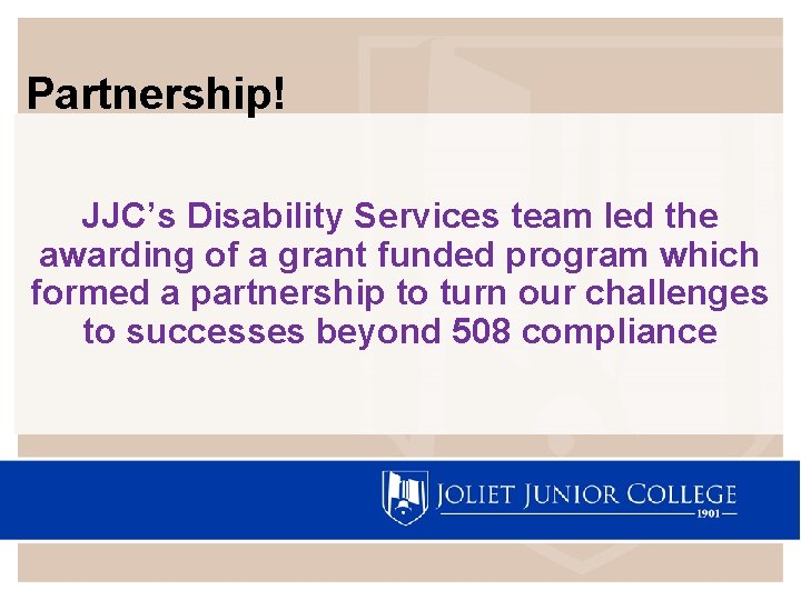 Partnership! JJC’s Disability Services team led the awarding of a grant funded program which