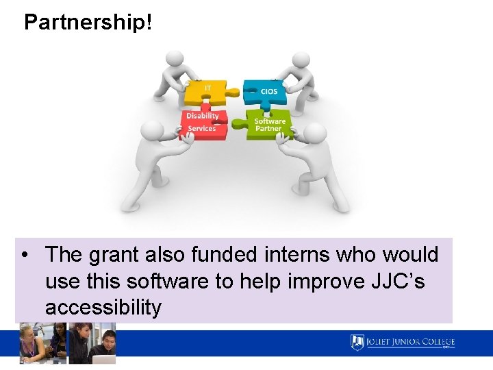 Partnership! • The grant also funded interns who would use this software to help