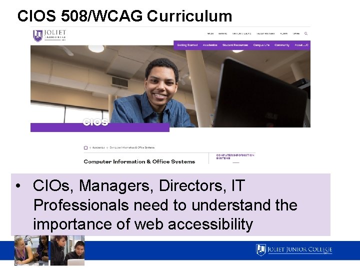 CIOS 508/WCAG Curriculum • CIOs, Managers, Directors, IT Professionals need to understand the importance