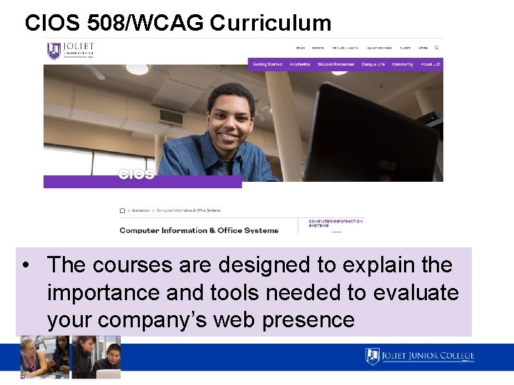 CIOS 508/WCAG Curriculum • The courses are designed to explain the importance and tools