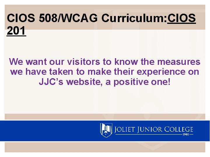 CIOS 508/WCAG Curriculum: CIOS 201 We want our visitors to know the measures we