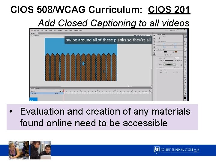 CIOS 508/WCAG Curriculum: CIOS 201 Add Closed Captioning to all videos • Evaluation and