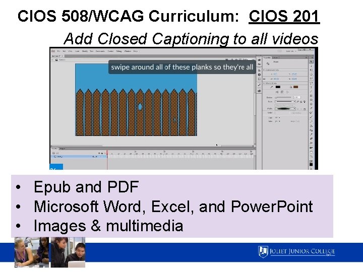 CIOS 508/WCAG Curriculum: CIOS 201 Add Closed Captioning to all videos • Epub and