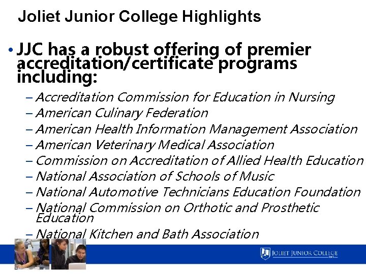 Joliet Junior College Highlights • JJC has a robust offering of premier accreditation/certificate programs