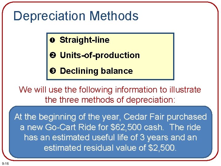 Depreciation Methods Straight-line Units-of-production Declining balance We will use the following information to illustrate