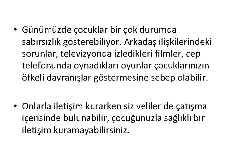  • Günümüzde çocuklar bir çok durumda sabırsızlık gösterebiliyor. Arkadaş ilişkilerindeki sorunlar, televizyonda izledikleri