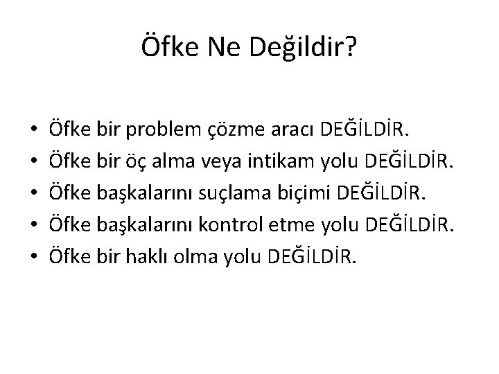 Öfke Ne Değildir? • • • Öfke bir problem çözme aracı DEĞİLDİR. Öfke bir