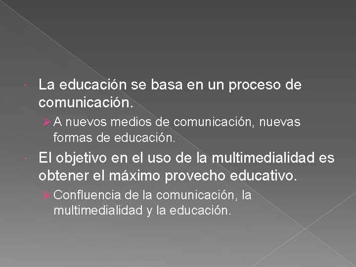  La educación se basa en un proceso de comunicación. Ø A nuevos medios