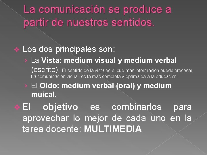 La comunicación se produce a partir de nuestros sentidos. v Los dos principales son: