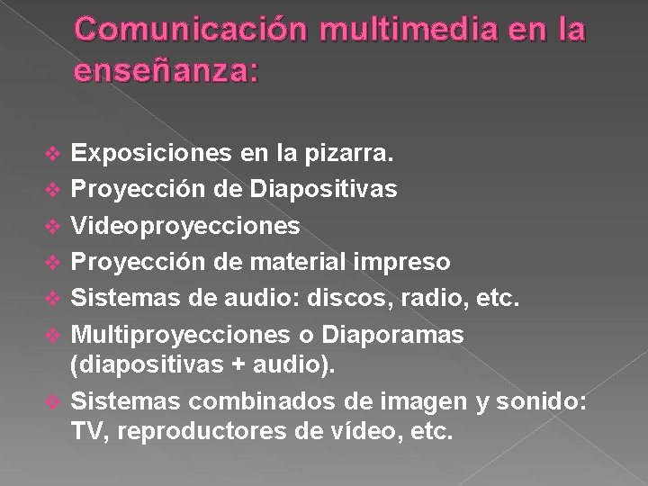 Comunicación multimedia en la enseñanza: v v v v Exposiciones en la pizarra. Proyección