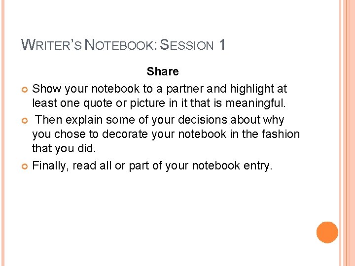 WRITER’S NOTEBOOK: SESSION 1 Share Show your notebook to a partner and highlight at