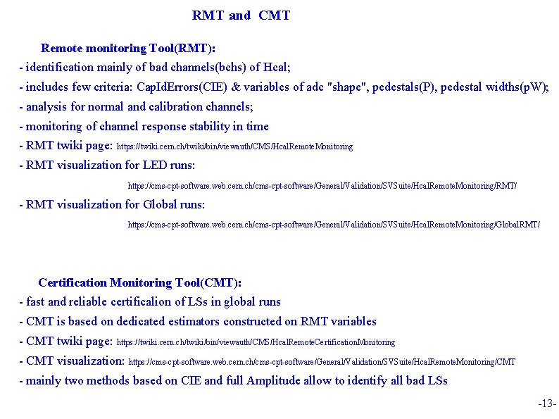 RMT and CMT Remote monitoring Tool(RMT): - identification mainly of bad channels(bchs) of Hcal;