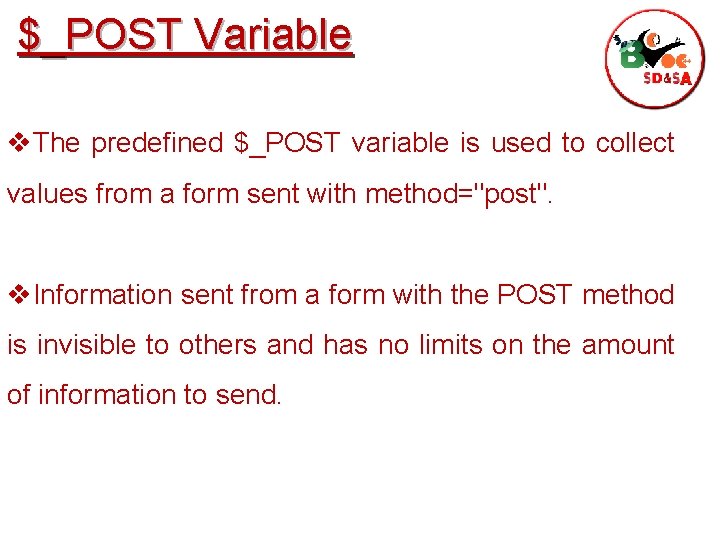 $_POST Variable v. The predefined $_POST variable is used to collect values from a