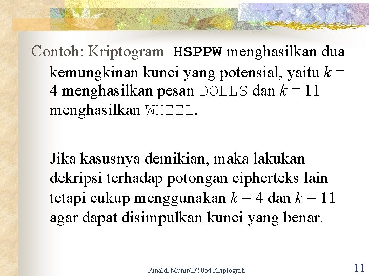 Contoh: Kriptogram HSPPW menghasilkan dua kemungkinan kunci yang potensial, yaitu k = 4 menghasilkan