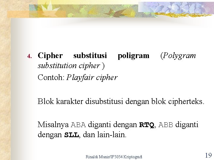 4. Cipher substitusi poligram substitution cipher ) Contoh: Playfair cipher (Polygram Blok karakter disubstitusi