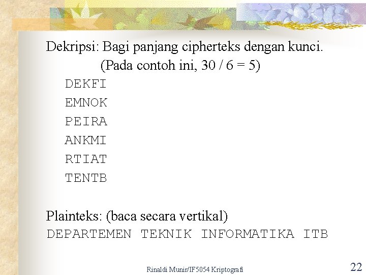 Dekripsi: Bagi panjang cipherteks dengan kunci. (Pada contoh ini, 30 / 6 = 5)