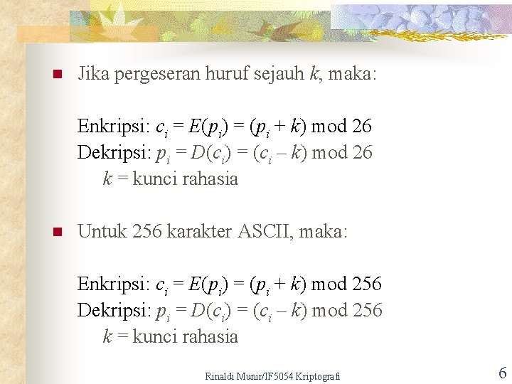 n Jika pergeseran huruf sejauh k, maka: Enkripsi: ci = E(pi) = (pi +