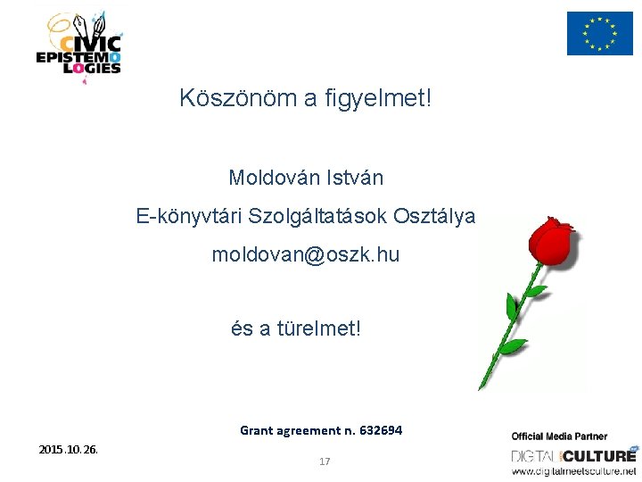Köszönöm a figyelmet! Moldován István E-könyvtári Szolgáltatások Osztálya moldovan@oszk. hu és a türelmet! Grant