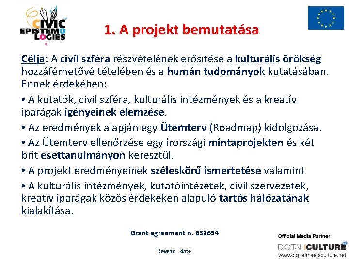 1. A projekt bemutatása Célja: A civil szféra részvételének erősítése a kulturális örökség hozzáférhetővé