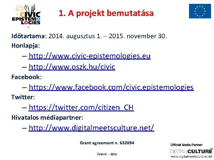 1. A projekt bemutatása Időtartama: 2014. augusztus 1. – 2015. november 30. Honlapja: –