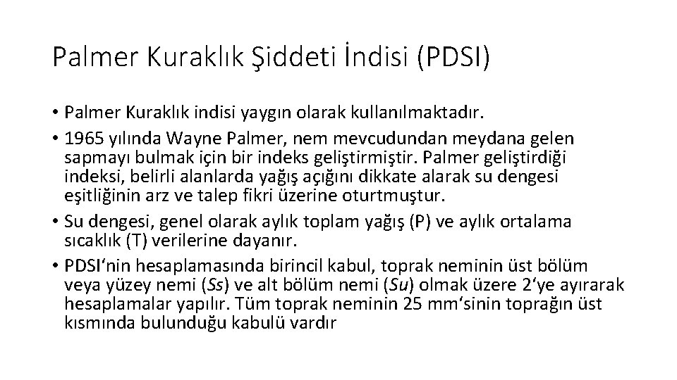 Palmer Kuraklık Şiddeti İndisi (PDSI) • Palmer Kuraklık indisi yaygın olarak kullanılmaktadır. • 1965