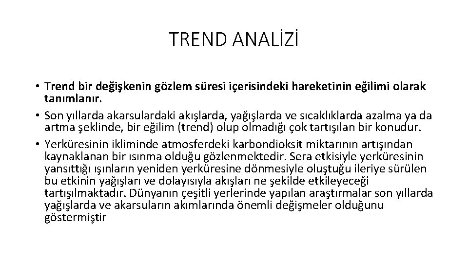 TREND ANALİZİ • Trend bir değişkenin gözlem süresi içerisindeki hareketinin eğilimi olarak tanımlanır. •