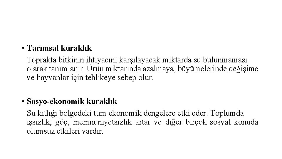  • Tarımsal kuraklık Toprakta bitkinin ihtiyacını karşılayacak miktarda su bulunmaması olarak tanımlanır. Ürün