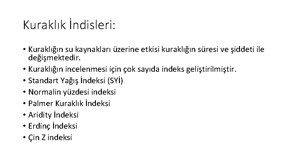 Kuraklık İndisleri: • Kuraklığın su kaynakları üzerine etkisi kuraklığın süresi ve şiddeti ile değişmektedir.