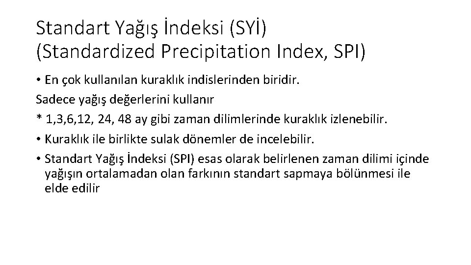 Standart Yağış İndeksi (SYİ) (Standardized Precipitation Index, SPI) • En çok kullanılan kuraklık indislerinden