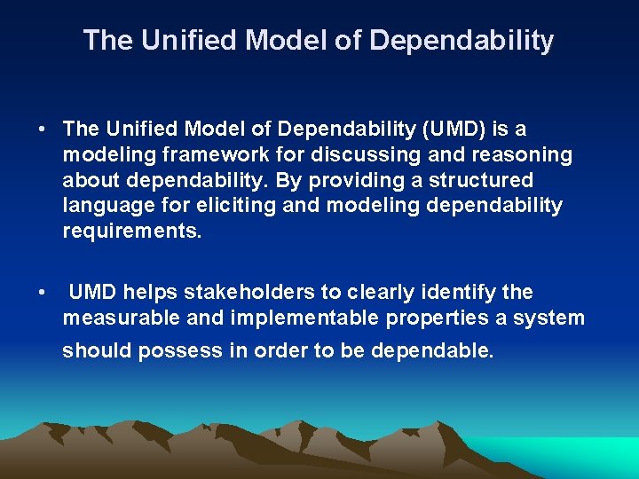 The Unified Model of Dependability • The Unified Model of Dependability (UMD) is a