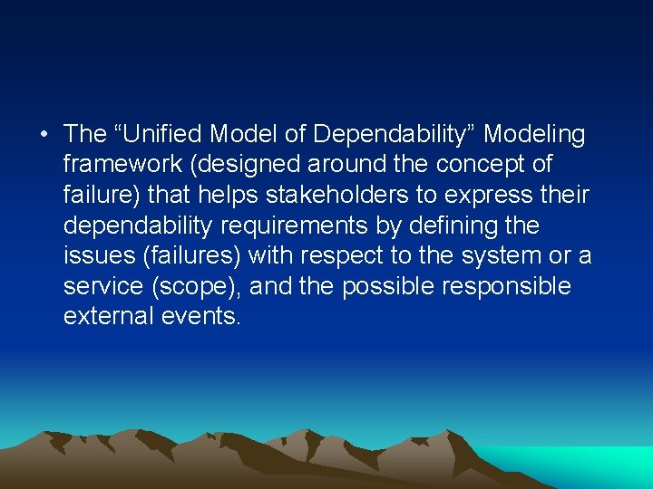  • The “Unified Model of Dependability” Modeling framework (designed around the concept of