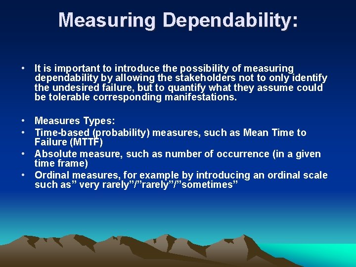 Measuring Dependability: • It is important to introduce the possibility of measuring dependability by