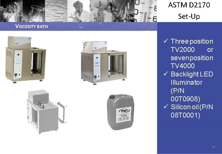 ASTM D 2170 Set-Up VISCOSITY BATH ü Three position TV 2000 or seven position