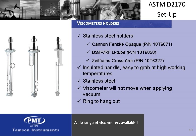 ASTM D 2170 Set-Up VISCOMETERS HOLDERS ü Stainless steel holders: ü Cannon Fenske Opaque