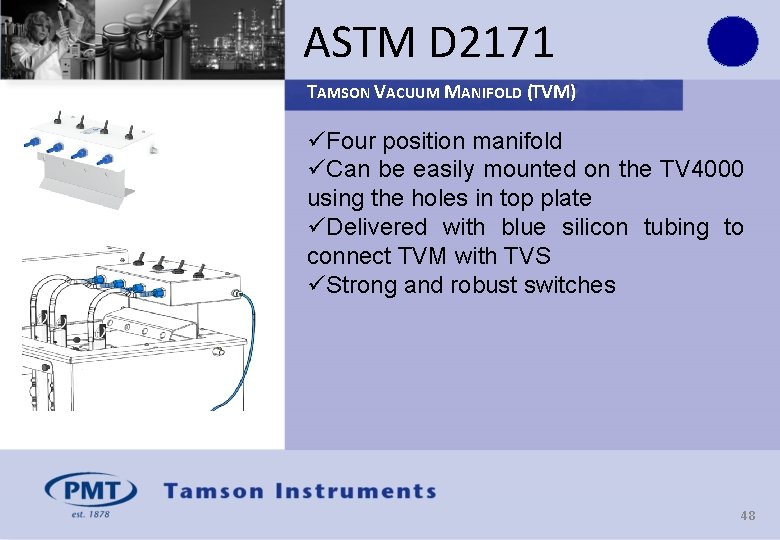 ASTM D 2171 TAMSON VACUUM MANIFOLD (TVM) üFour position manifold üCan be easily mounted