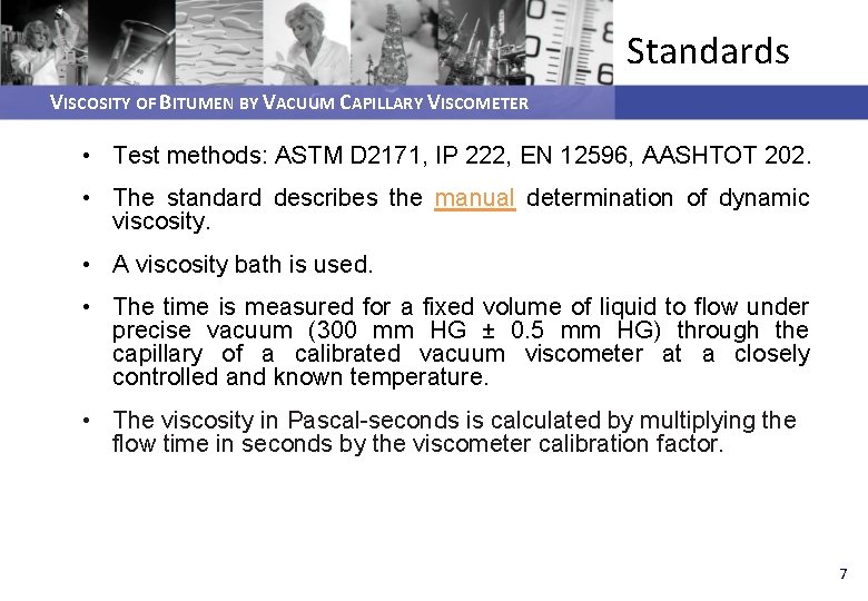 Standards VISCOSITY OF BITUMEN BY VACUUM CAPILLARY VISCOMETER • Test methods: ASTM D 2171,