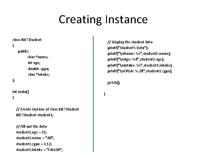 Creating Instance class KIETStudent { public: char *name; int age; double cgpa; char *intake;