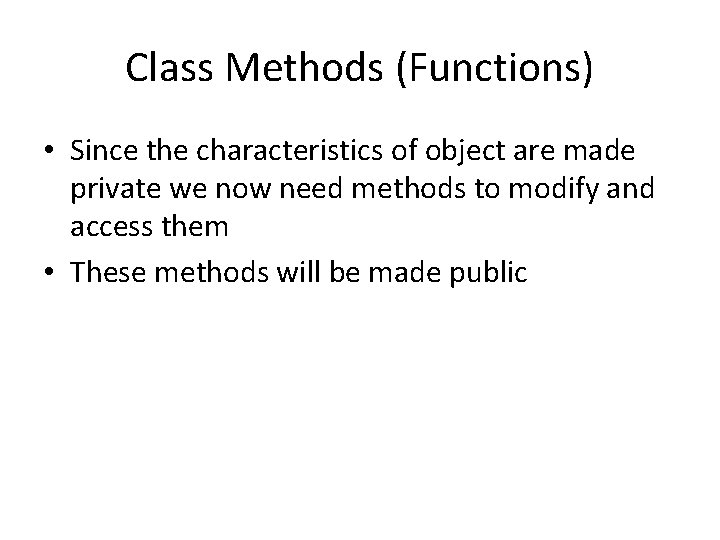Class Methods (Functions) • Since the characteristics of object are made private we now