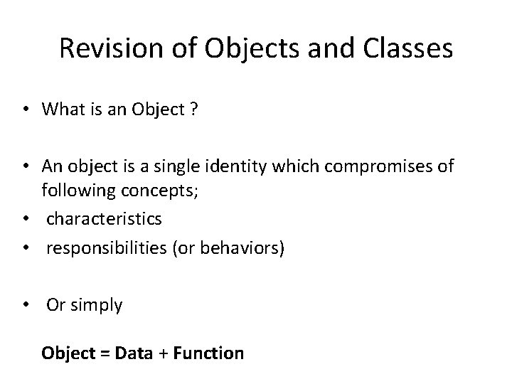 Revision of Objects and Classes • What is an Object ? • An object